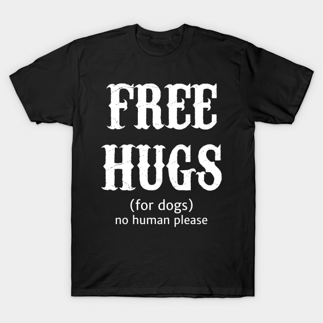 Free Hugs For Dogs No Human Please T-Shirt by Brono